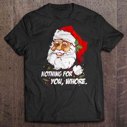 nothing for you whore christmas sweater gift tshirt