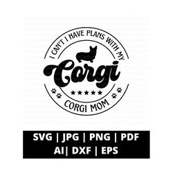 i can't i have plans with my corgi svg png and cut files for cricut, corgi mom svg, dog mom svg, fur mom svg, corgi silhouette