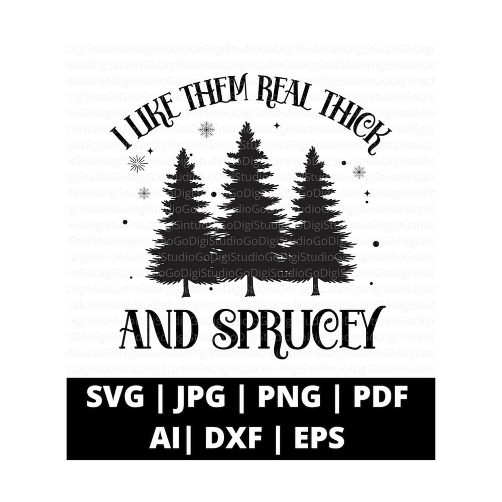 13112023101036-i-like-them-real-thick-and-sprucey-svg-png-and-cut-files-for-image-1.jpg