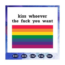 kiss whoever the fuck you want, rainbow heart svg, lgbt svg, lesbian gift, lgbt shirt, lgbt pride, gay pride svg, lesbia