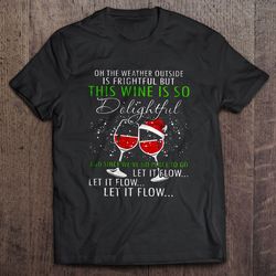 oh the weather outside is frighful the wine is so delightful christmas sweater2 tshirt