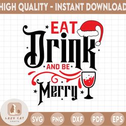eat, drink and be merry cut file, christmas svg cut file, christmas quote svg, merry christmas svg, funny christmas svg,