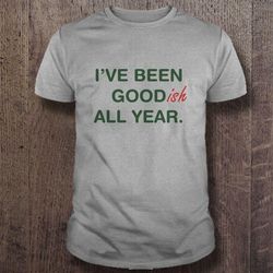 ive been goodish this year christmas sweater gift tshirt