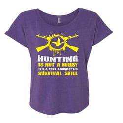 hunting is not a hobby t shirt, it&8217s a post apocalyptic survival skill t shirt (ladies&8217 triblend dolman sleeve)