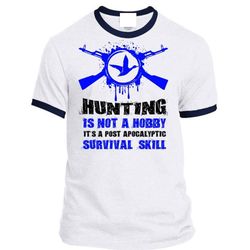 hunting is not a hobby t shirt, it&8217s a post apocalyptic survival skill t shirt, sport t shirt