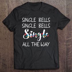 single bells single bells single all the way christmas lights t-shirt