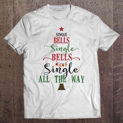single bells single bells single all the way christmas tree shirt