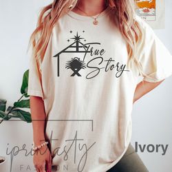 true story shirt, christmas sweatee, nativity christmas t-shirt, christian shirt, gift for christian, manger jesus shirt