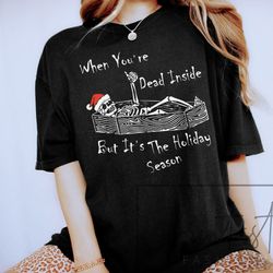 when you are dead inside but it's christmas dancing skeleton t-shirt, fuuny christmas tee, iprintasty christmas comfort
