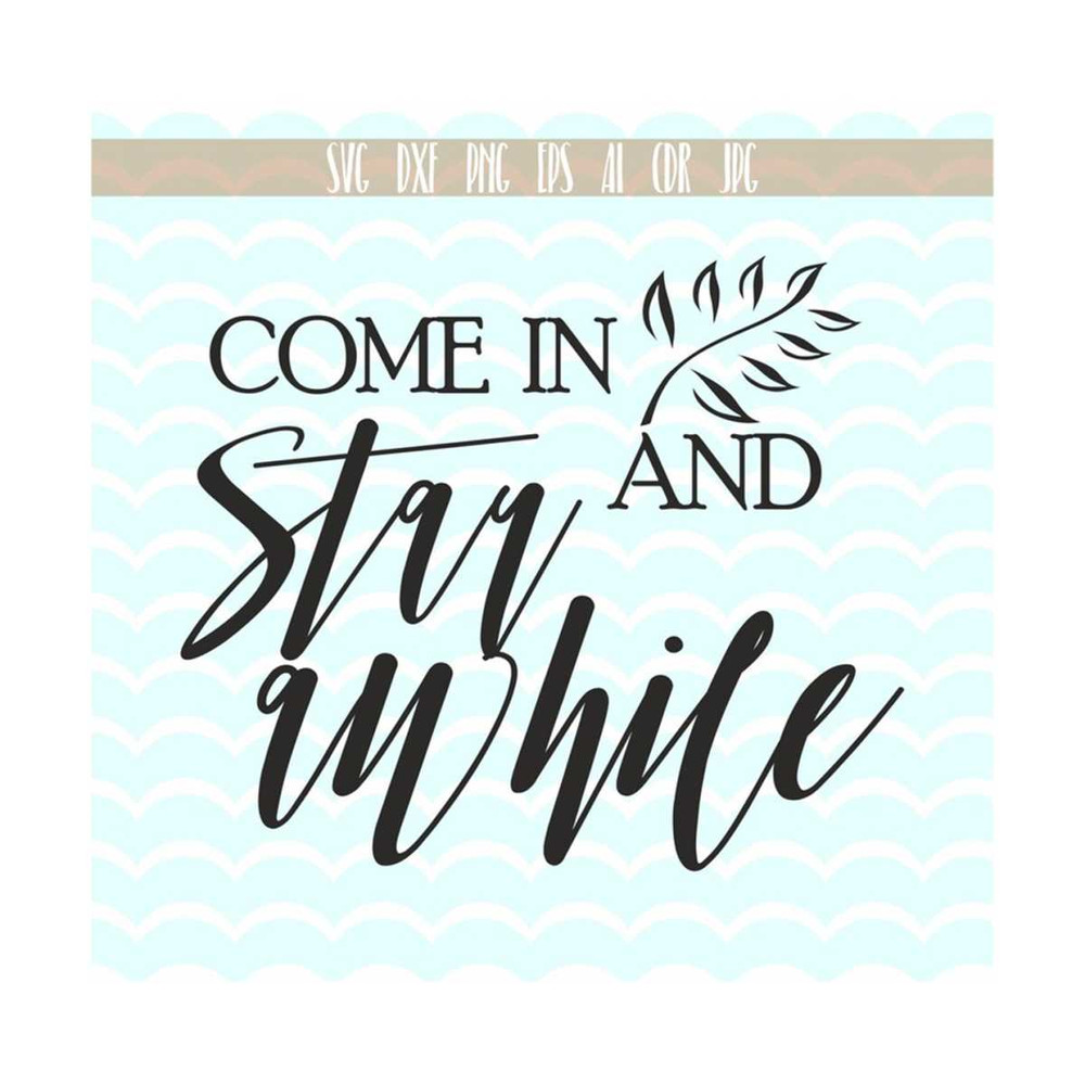 13112023133838-come-in-and-stay-awhile-svg-quote-printable-calligraphy-svg-image-1.jpg