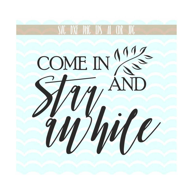 13112023133838-come-in-and-stay-awhile-svg-quote-printable-calligraphy-svg-image-1.jpg
