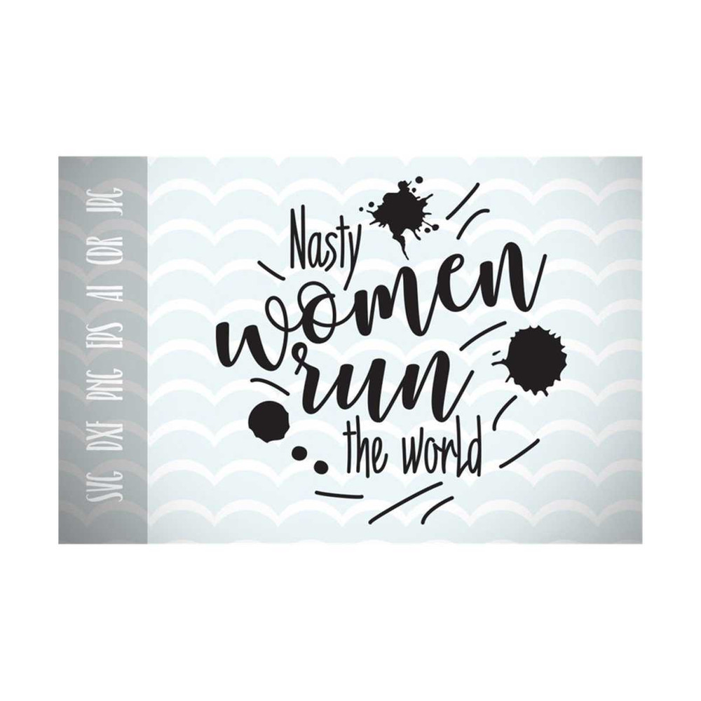 13112023134443-nasty-women-run-the-world-svg-feminist-quote-files-for-image-1.jpg