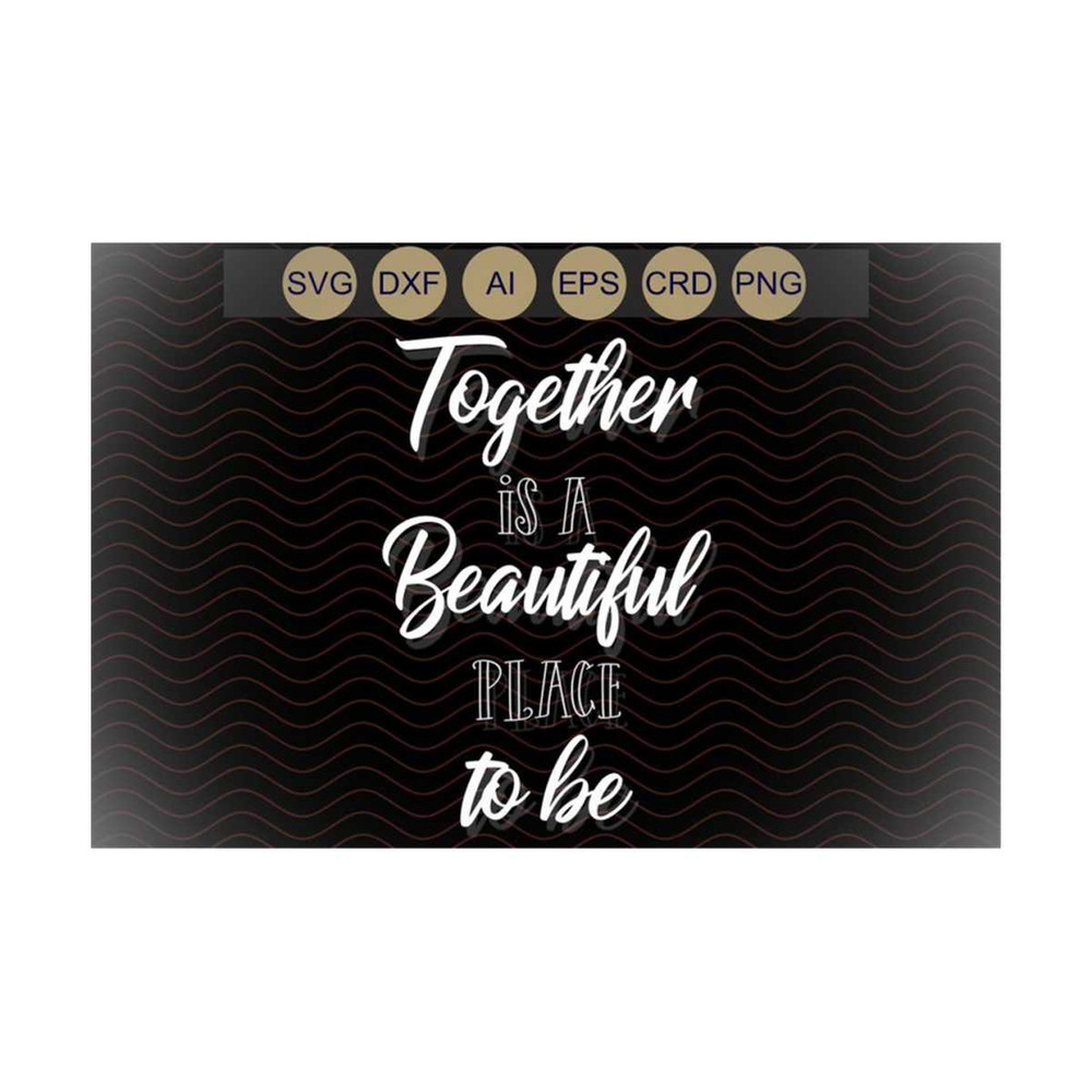 1311202313474-together-is-a-beautiful-place-to-be-svg-family-svg-cut-file-image-1.jpg