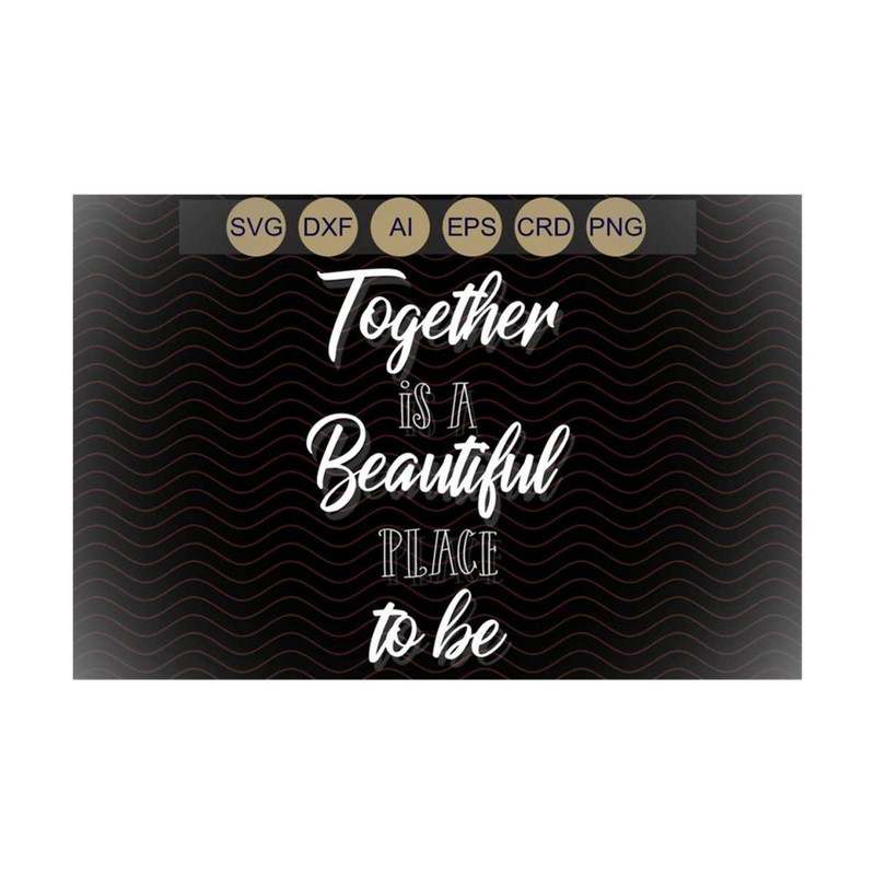 1311202313474-together-is-a-beautiful-place-to-be-svg-family-svg-cut-file-image-1.jpg