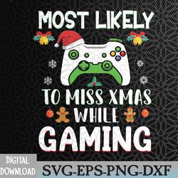 most likely to miss xmas while gaming christmas matching svg, eps, png, dxf, digital download