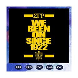 we been on since 1922 svg, sigma gamma rho, sigma gamma gifts, sigma gamma svg, theta sigma shirt, sigma sorority svg, s