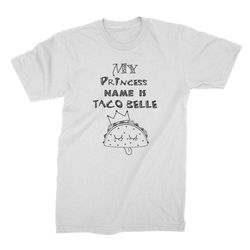 my princess name is taco belle shirt