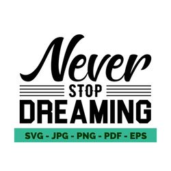motivational svg inspirational svg never stop dreaming motivation quotes inspirational shirt motivational shirt design cricut file