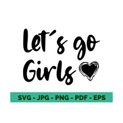 lets go girls svg lets go girl svg lets go shirt design lets go girls shirt letting go quotes cricut file