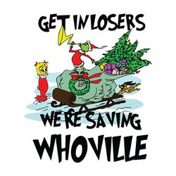 grinch get in losers we're saving whoville christmas svg, grinch christmas svg, christmas logo svg, instant download