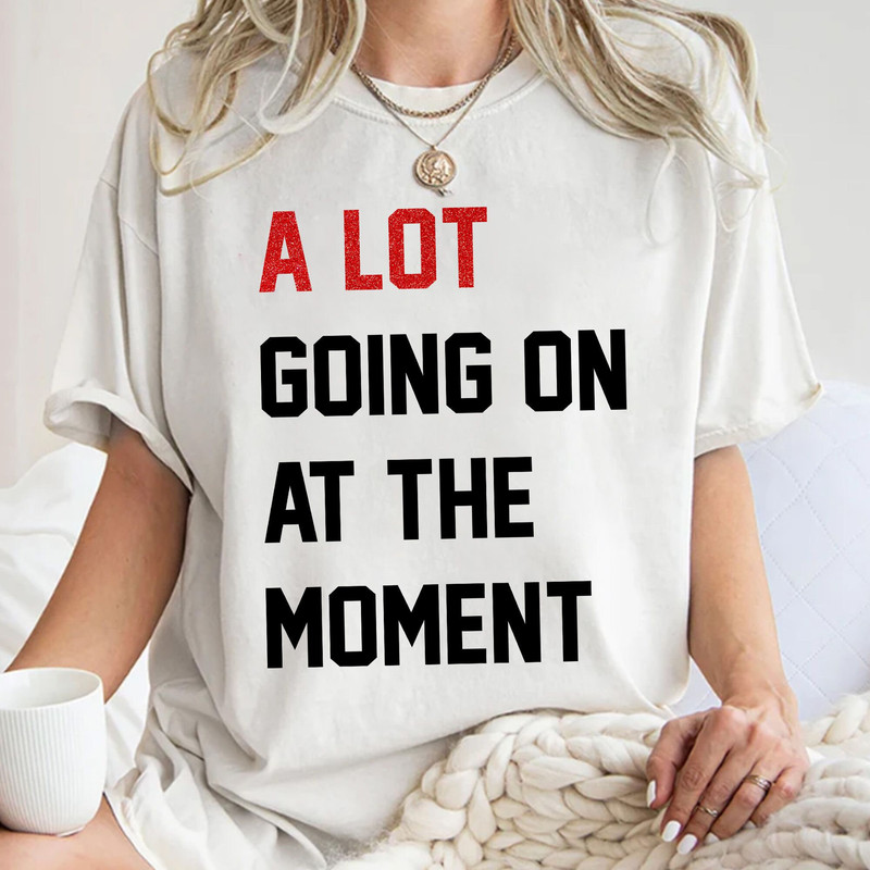 A Lot Going On At The Moment, Eras Tour Outfit, Concert Merch, Not New Eras XpressionTees Unisex T Shirt Sweatshirt Hoodie 1.jpg
