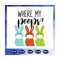 where my peeps svg, easters svg, easters days svg, easter social distancing from my peeps svg, bunny easters svg, bunny