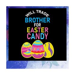 will trade brother for easter candy svg, easter candy eggs svg, easters day svg, files for silhouette, files for cricut,