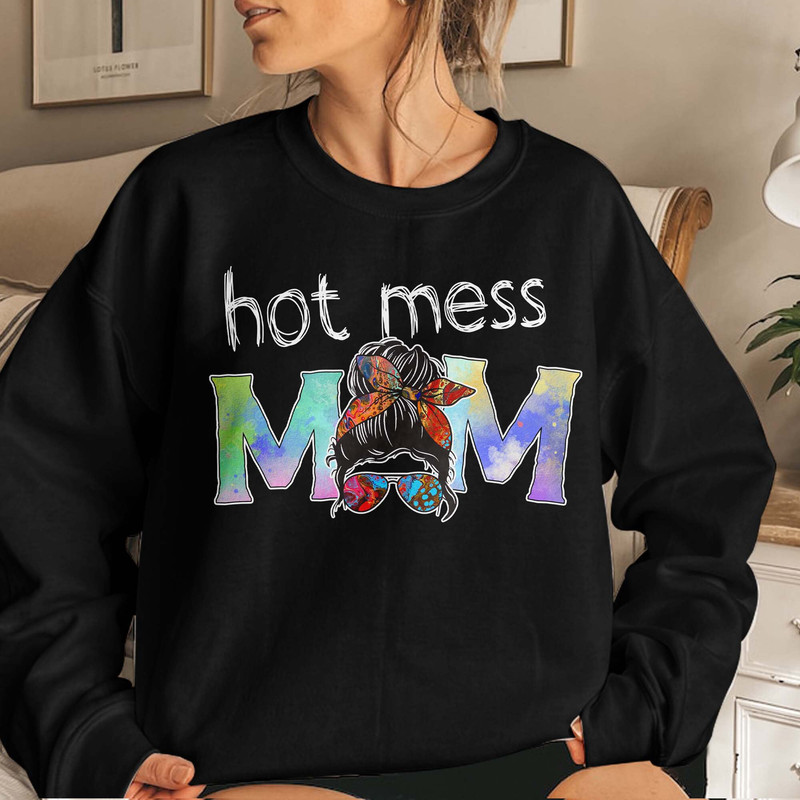 Funny Mom T-Shirt Hilarious Gift for Mothers - Hot Mess Alert - Embrace the Chaos - Hot Mess Mode On Unisex T Shirt Sweatshirt Hoodie 4.jpg
