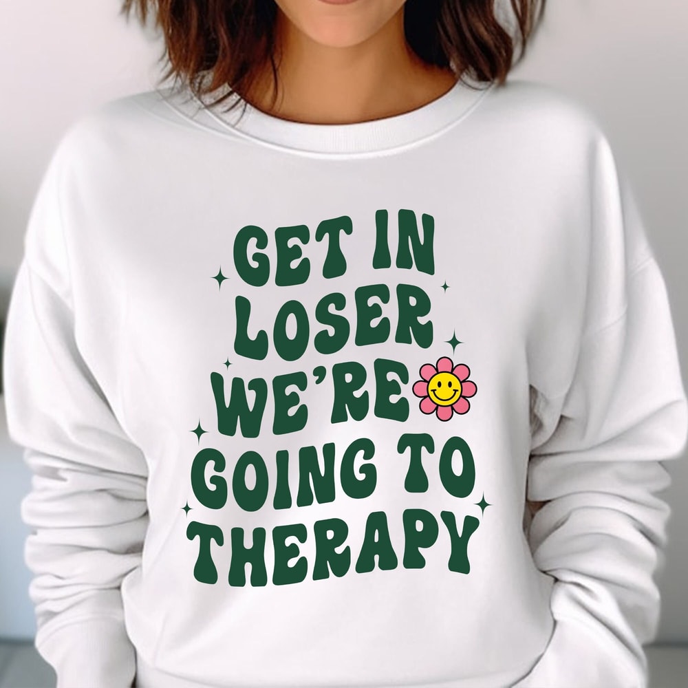 Get In Loser We're Going To Therapy Mental Health Shirt Mental Health Therapy Shirt Unisex T Shirt Sweatshirt Hoodie 2.jpg
