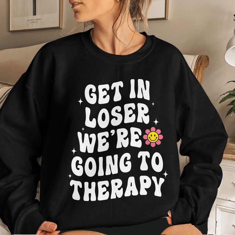Get In Loser We're Going To Therapy Mental Health Shirt Mental Health Therapy Shirt Unisex T Shirt Sweatshirt Hoodie 4.jpg