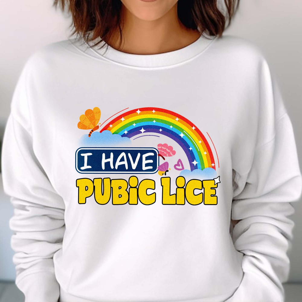 I Have Pubic Lice, Funny Sarcastic T-Shirt, Oddly Specific, Meme Ironic, Novelty, Offensive Gen Z Gift Unisex T Shirt Sweatshirt Hoodie 2.jpg