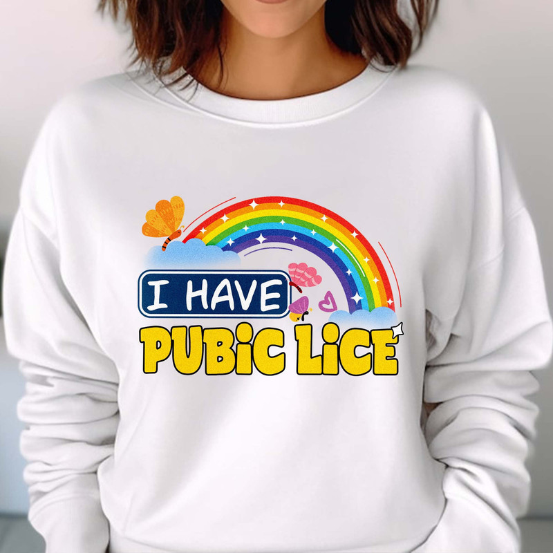 I Have Pubic Lice, Funny Sarcastic T-Shirt, Oddly Specific, Meme Ironic, Novelty, Offensive Gen Z Gift Unisex T Shirt Sweatshirt Hoodie 2.jpg