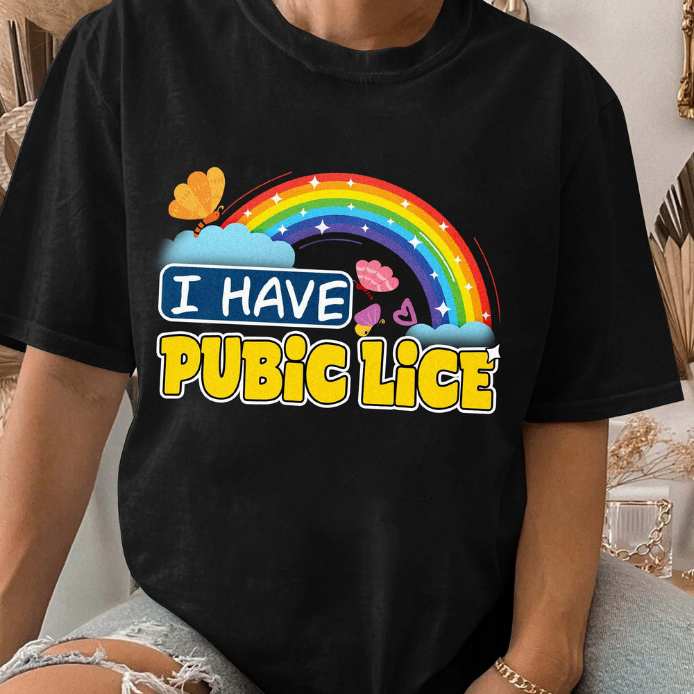 I Have Pubic Lice, Funny Sarcastic T-Shirt, Oddly Specific, Meme Ironic, Novelty, Offensive Gen Z Gift Unisex T Shirt Sweatshirt Hoodie 3.jpg