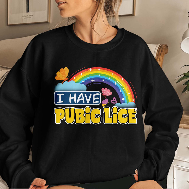 I Have Pubic Lice, Funny Sarcastic T-Shirt, Oddly Specific, Meme Ironic, Novelty, Offensive Gen Z Gift Unisex T Shirt Sweatshirt Hoodie 4.jpg