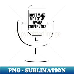 Dont make me - Instant PNG Sublimation Download - Unlock Vibrant Sublimation Designs