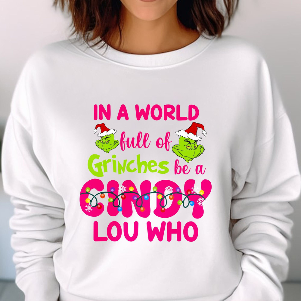 In a World Full of Grinches be a Cindy Lou Who Shirt, Grinches Griswold,  Christmas Vacation Movie Unisex T Shirt Sweatshirt Hoodie 3.jpg