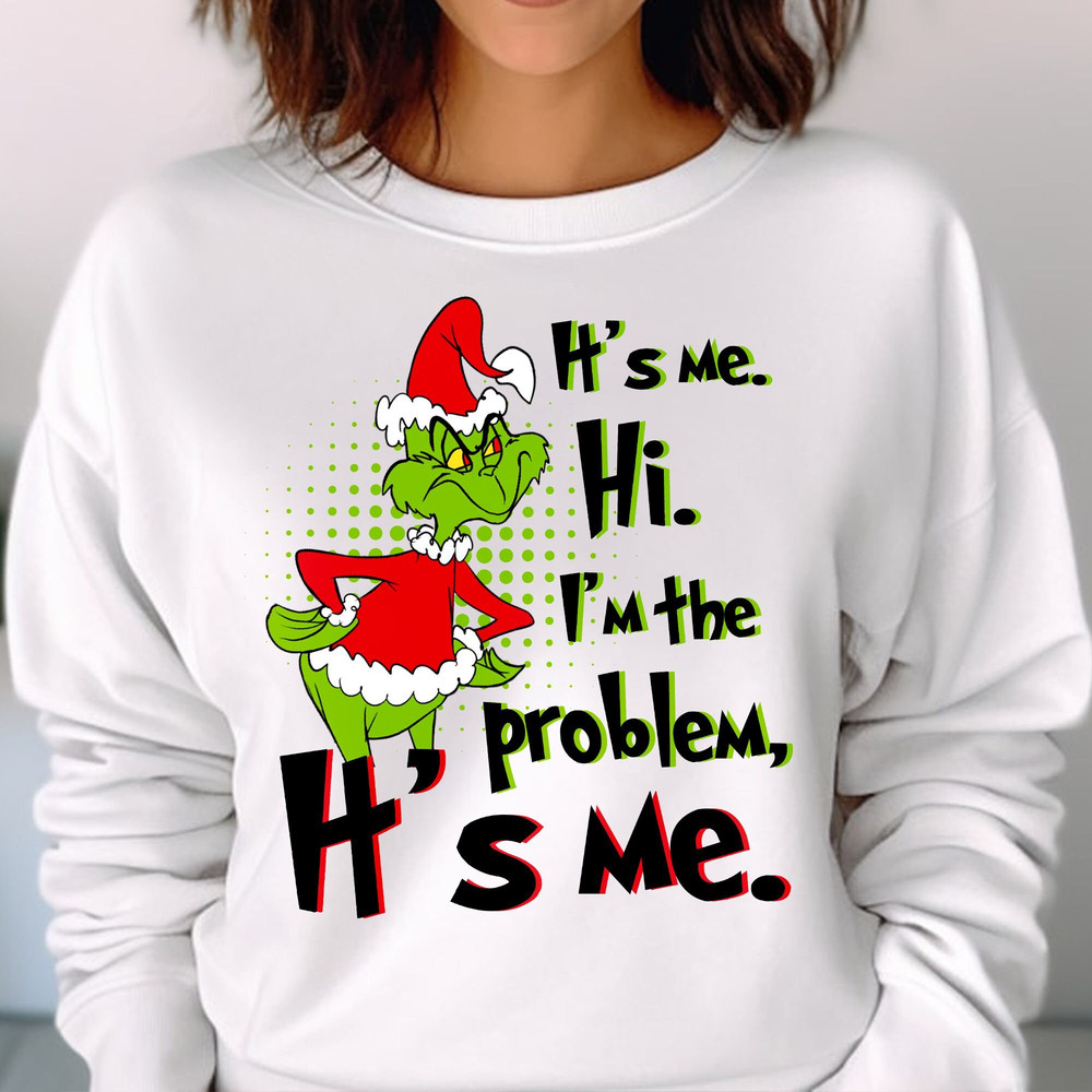 It's me, I'm the problem Shirt, Grinch Funny Christmas Shirt, Family Grinch Shirt, Family Christmas Gift Unisex T Shirt Sweatshirt Hoodie 2.jpg