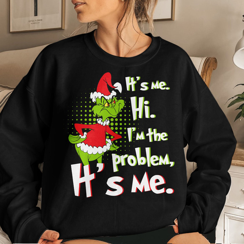 It's me, I'm the problem Shirt, Grinch Funny Christmas Shirt, Family Grinch Shirt, Family Christmas Gift Unisex T Shirt Sweatshirt Hoodie 4.jpg