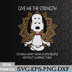 give me the strength to walk away from stupid people without slapping them svg / give me the strength svgsvg, png, eps,