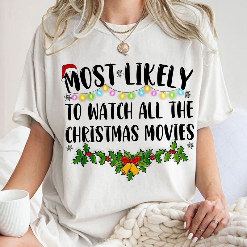 Most Likely To Watch All Christmas Movies Shirt, Funny Family Christmas Gift Unisex T Shirt Sweatshirt Hoodie 1.jpg
