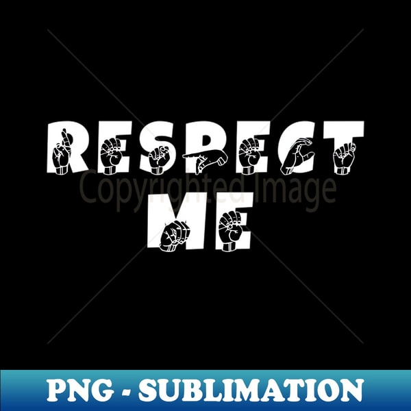 RESPECT ME ASL Sign Language Design - Unique Sublimation PNG - Inspire ...