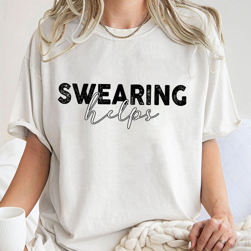 Sarcastic, Swearing Helps Shirt, Gift for Her, Funny Shirts, Gift for Him, Humor Tee, Gift for Men Gift Unisex T Shirt Sweatshirt Hoodie 2.jpg