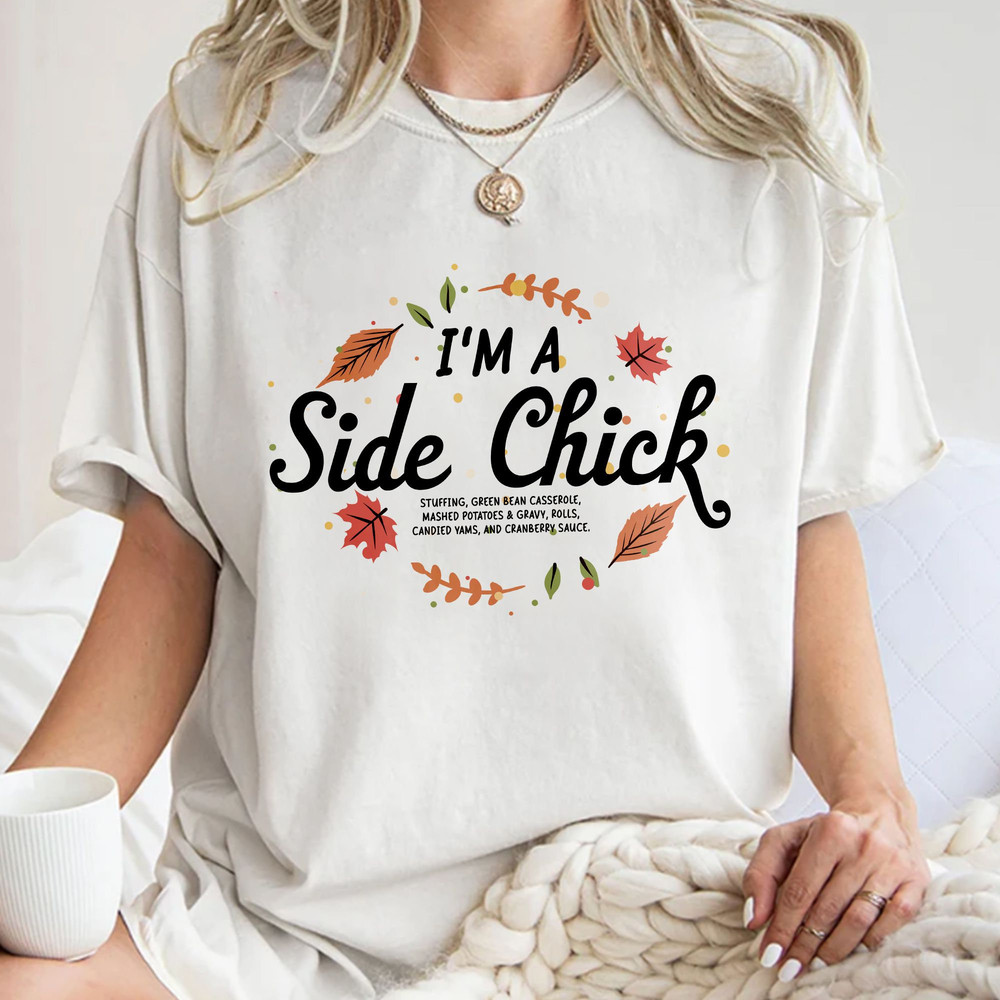 Thanksgiving, I'm A Side Chick Shirt, Funny Thanksgiving, Turkey Gravy Beans and Rolls, Fall Clothings Gift Unisex T Shirt Sweatshirt Hoodie 1.jpg