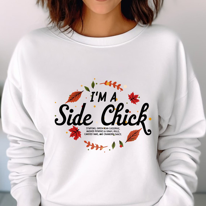 Thanksgiving, I'm A Side Chick Shirt, Funny Thanksgiving, Turkey Gravy Beans and Rolls, Fall Clothings Gift Unisex T Shirt Sweatshirt Hoodie 3.jpg