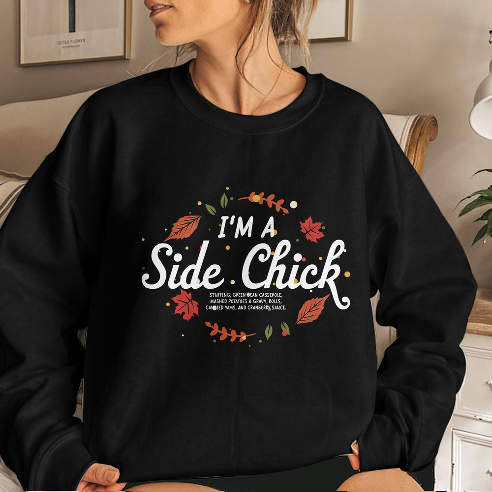 Thanksgiving, I'm A Side Chick Shirt, Funny Thanksgiving, Turkey Gravy Beans and Rolls, Fall Clothings Gift Unisex T Shirt Sweatshirt Hoodie 4.jpg