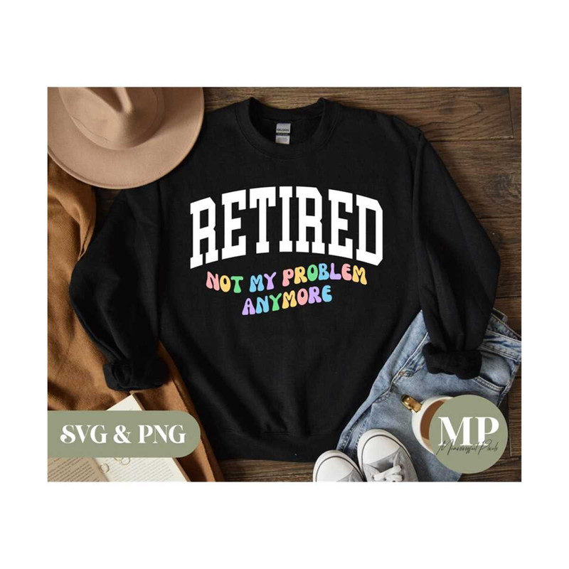 1311202316648-retired-not-my-problem-anymore-funny-retirement-svg-png-image-1.jpg