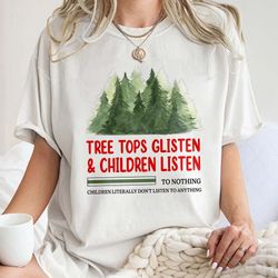 tree tops glisten and children listen to nothing tee, mom christmas shirt, family chr