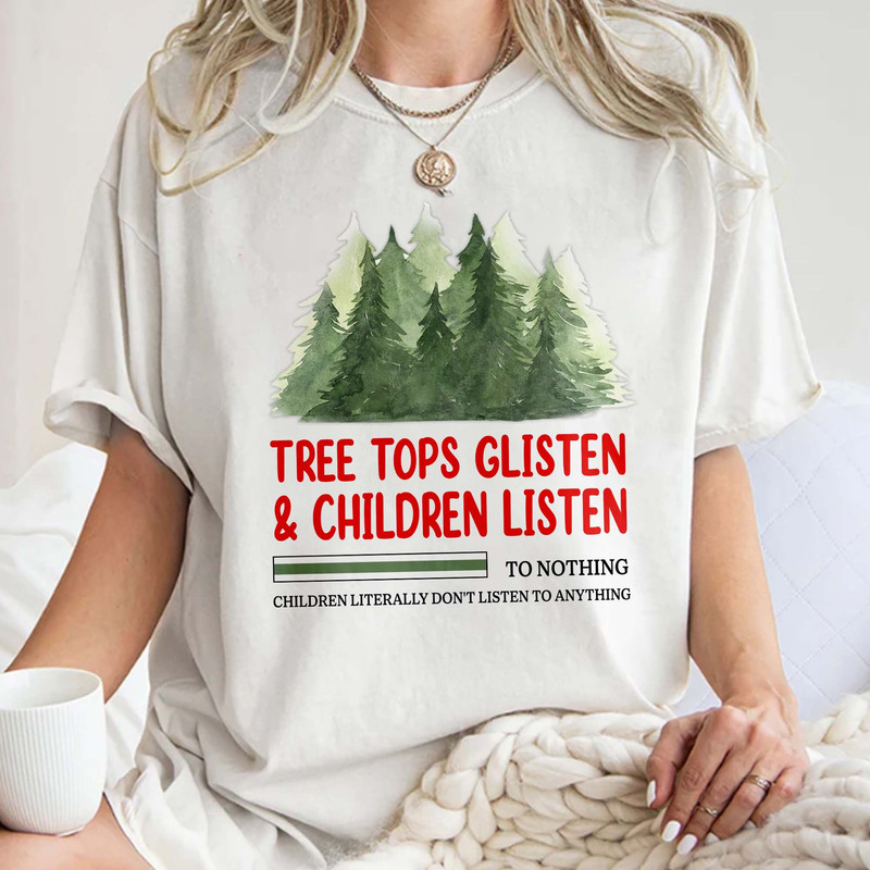 Tree Tops Glisten and Children Listen to Nothing Tee, Mom Christmas Shirt, Family Christmas Tshirt, Teacher Unisex T Shirt Sweatshirt Hoodie 1.jpg