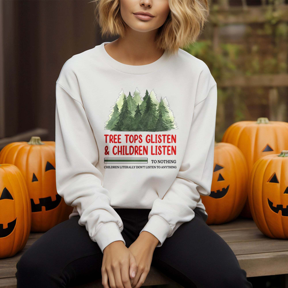 Tree Tops Glisten and Children Listen to Nothing Tee, Mom Christmas Shirt, Family Christmas Tshirt, Teacher Unisex T Shirt Sweatshirt Hoodie 2.jpg