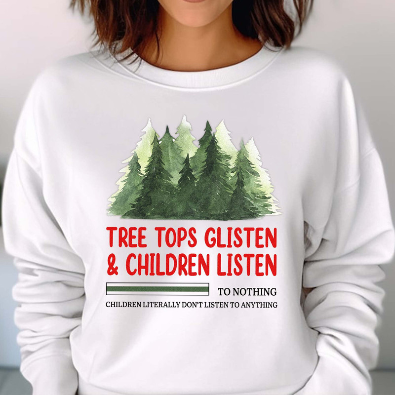 Tree Tops Glisten and Children Listen to Nothing Tee, Mom Christmas Shirt, Family Christmas Tshirt, Teacher Unisex T Shirt Sweatshirt Hoodie 3.jpg